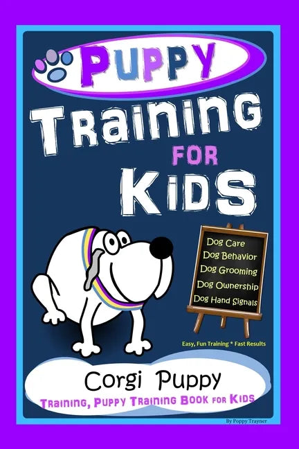 Puppy Training for Kids, Dog Care, Dog Behavior, Dog Grooming, Dog Ownership, Dog Hand Signals, Easy, Fun Training * Fast Results, Corgi Puppy Trainin - Paperback