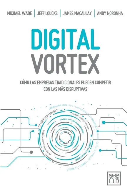 Digital Vortex: Cómo las empresas tradicionales pueden competir con las más disruptivas - Paperback