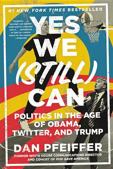 Yes We (Still) Can: Politics in the Age of Obama, Twitter, and Trump - Paperback
