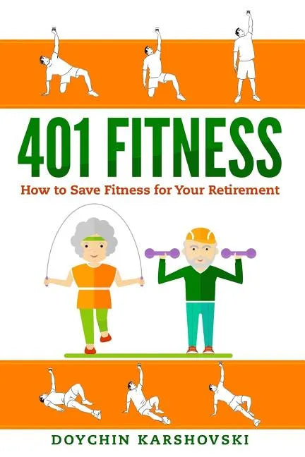 401 Fitness: How to save fitness for your retirement - Paperback