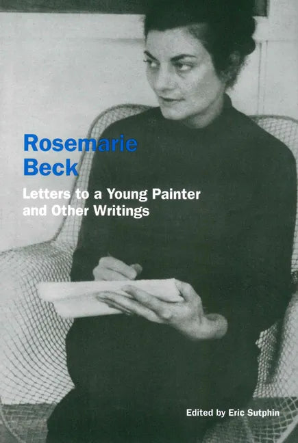Rosemarie Beck: Letters to a Young Painter and Other Writings - Paperback