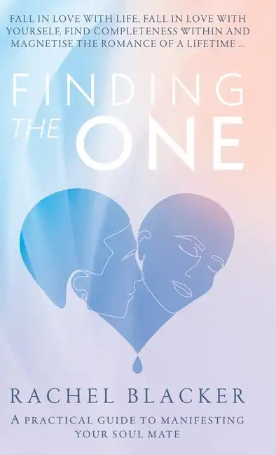 Finding the One: A Practical Guide to Manifesting Your Soul Mate - Hardcover