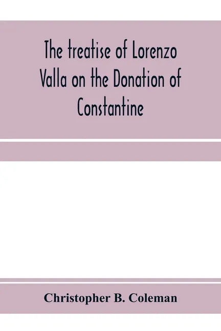 The treatise of Lorenzo Valla on the Donation of Constantine, text and translation into English - Paperback