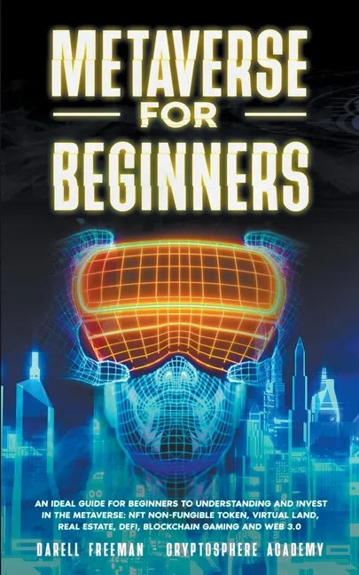 Metaverse for Beginners: An Ideal Guide for Beginners to Understanding and Invest in the Metaverse: NFT Non-Fungible Token, Virtual Land, Real - Paperback
