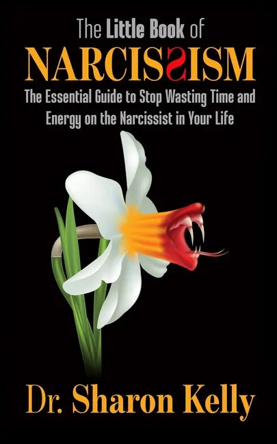 The Little Book of Narcissism: The Essential Guide to Stop Wasting Time and Energy on the Narcissist in Your Life - Paperback