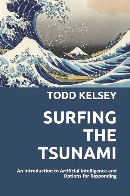 Surfing the Tsunami: An Introduction to Artificial Intelligence and Options for Responding - Paperback