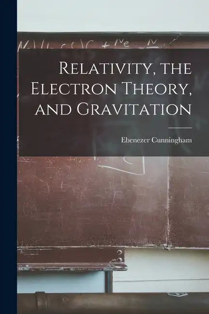 Relativity, the Electron Theory, and Gravitation - Paperback