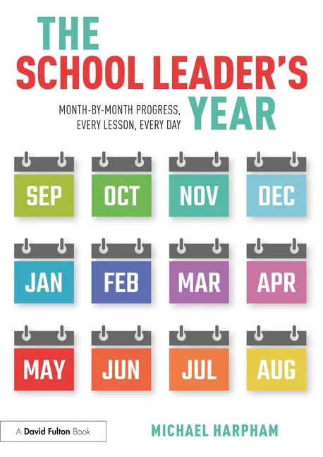 The School Leader's Year: Month-By-Month Progress, Every Lesson, Every Day - Paperback