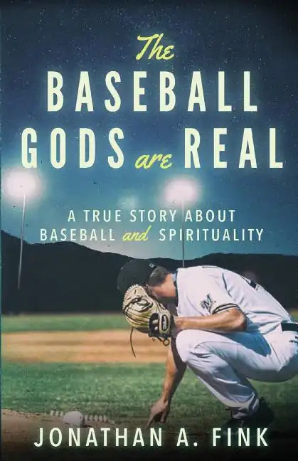 The Baseball Gods are Real: A True Story about Baseball and Spirituality - Paperback