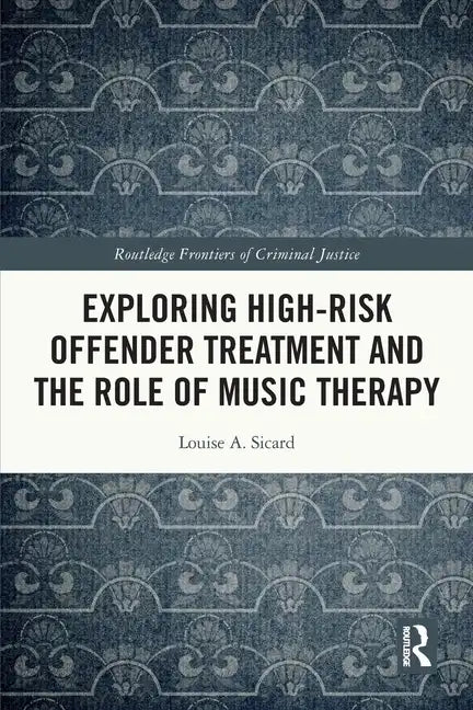 Exploring High-Risk Offender Treatment and the Role of Music Therapy - Paperback