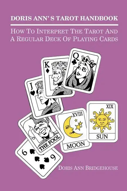 Doris Ann's Tarot Handbook: How To Interpret The Tarot and a Regular Deck of Playing Cards - Paperback