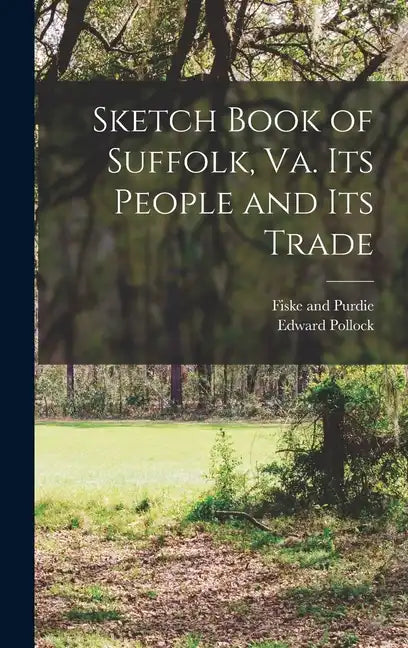 Sketch Book of Suffolk, Va. Its People and Its Trade - Hardcover