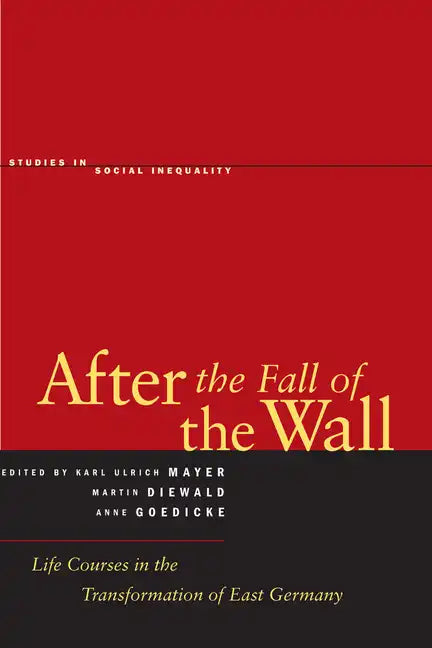 After the Fall of the Wall: Life Courses in the Transformation of East Germany - Hardcover