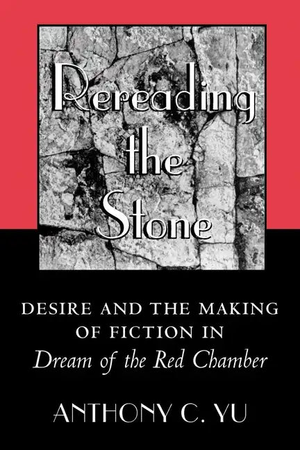 Rereading the Stone: Desire and the Making of Fiction in Dream of the Red Chamber - Paperback