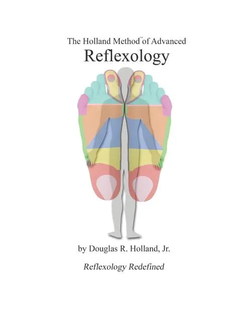 The Holland Method of Advanced Reflexology: Reflexology Redefined - Paperback