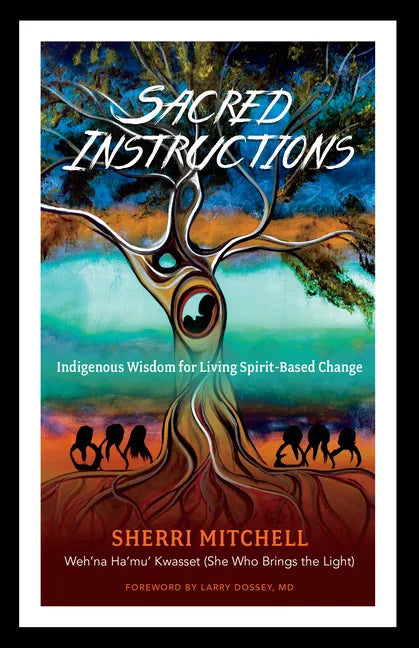 Sacred Instructions: Indigenous Wisdom for Living Spirit-Based Change - Paperback