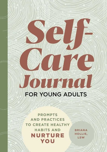 Self-Care Journal for Young Adults: Prompts and Practices to Create Healthy Habits and Nurture You - Paperback