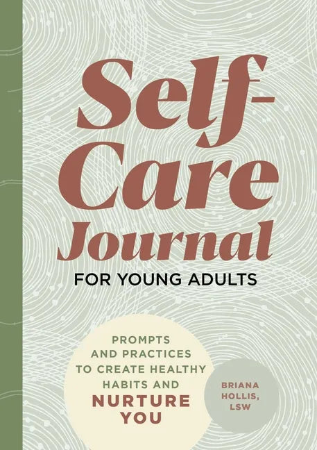 Self-Care Journal for Young Adults: Prompts and Practices to Create Healthy Habits and Nurture You - Paperback
