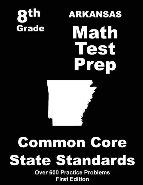 Arkansas 8th Grade Math Test Prep: Common Core Learning Standards - Paperback