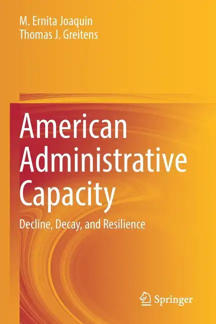 American Administrative Capacity: Decline, Decay, and Resilience - Paperback