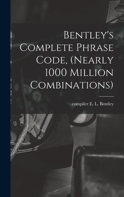 Bentley's Complete Phrase Code, (nearly 1000 Million Combinations) - Hardcover