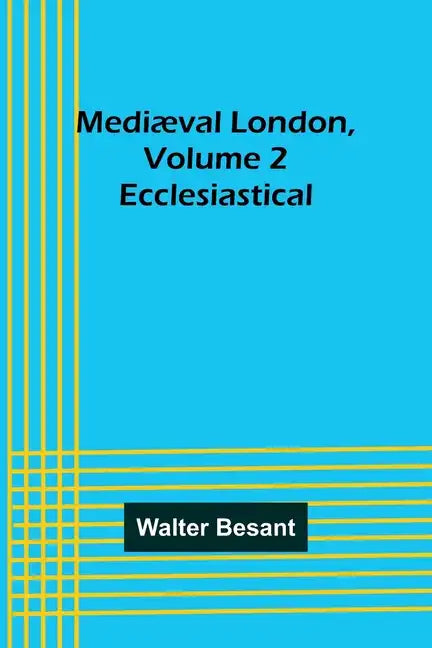 Mediæval London, Volume 2: Ecclesiastical - Paperback