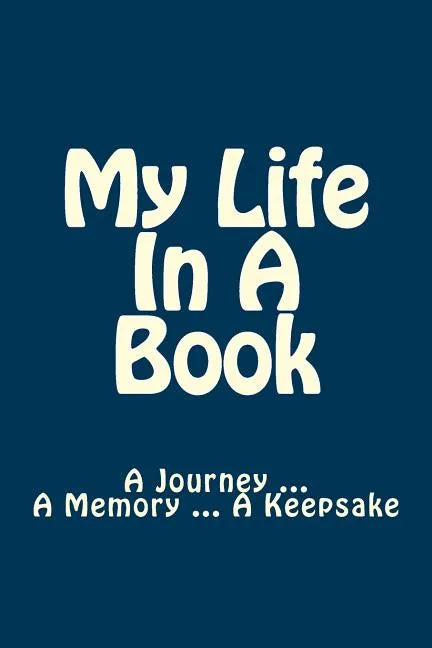 My Life In A Book: A Journey ... A Memory ... A Keepsake - Paperback