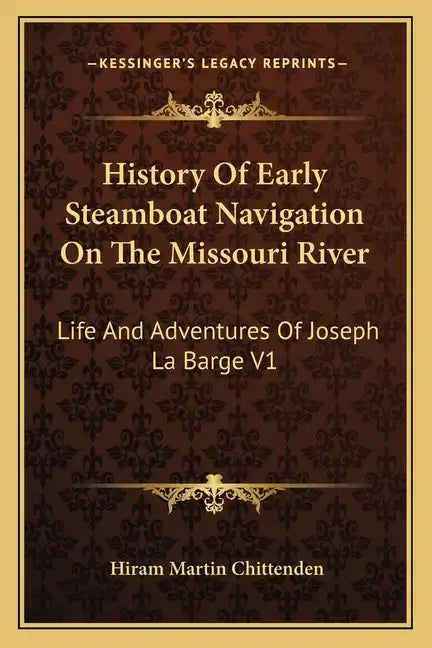 History of Early Steamboat Navigation on the Missouri River: Life and Adventures of Joseph La Barge V1 - Paperback