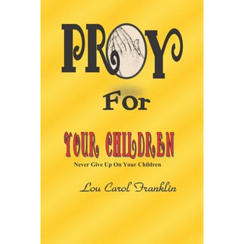 Pray for Your Children: Never Give Up On Your Children - Paperback