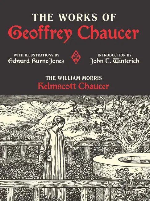The Works of Geoffrey Chaucer: The William Morris Kelmscott Chaucer with Illustrations by Edward Burne-Jones - Hardcover