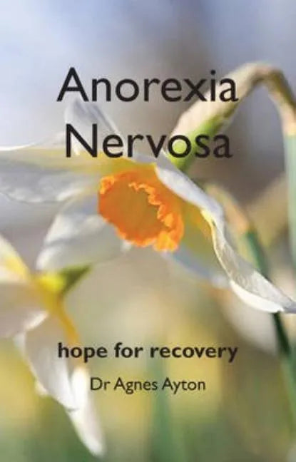 Anorexia Nervosa: Hope for recovery - Paperback