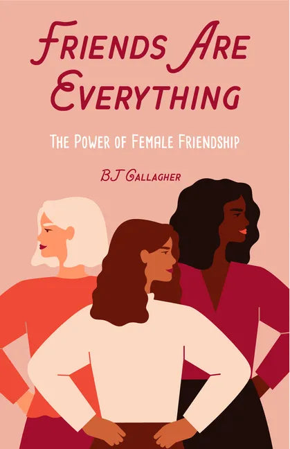 Friends Are Everything: The Life-Changing Power of Female Friendship (Friendship Quotes, Empowerment, Inspirational Quotes) (Birthday Gift for Her) - Paperback