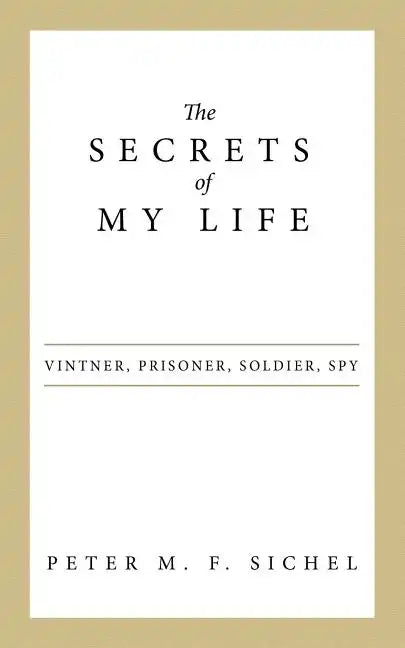 The Secrets of My Life: Vintner, Prisoner, Soldier, Spy - Paperback