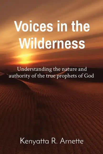 Voices in the Wilderness: Understanding the nature and authority of the true prophets of God - Paperback