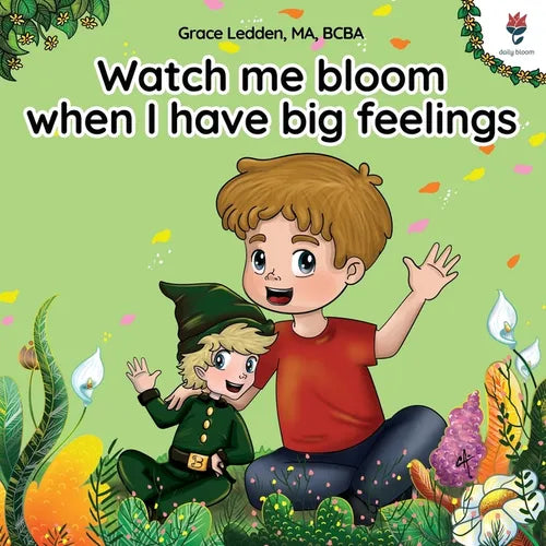 Watch me bloom when I have big feelings: A coping story for children with autism on how to manage emotions, practice social skills and navigate big fe - Paperback