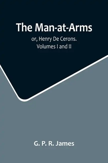 The Man-at-Arms; or, Henry De Cerons. Volumes I and II - Paperback