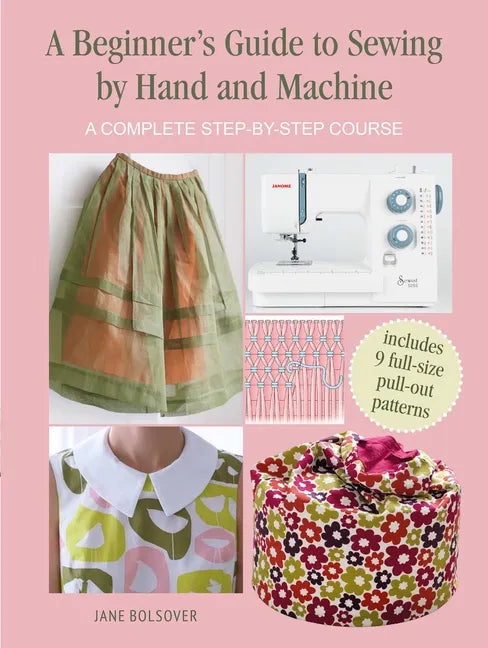 A Beginner's Guide to Sewing by Hand and Machine: A Complete Step-By-Step Course - Paperback