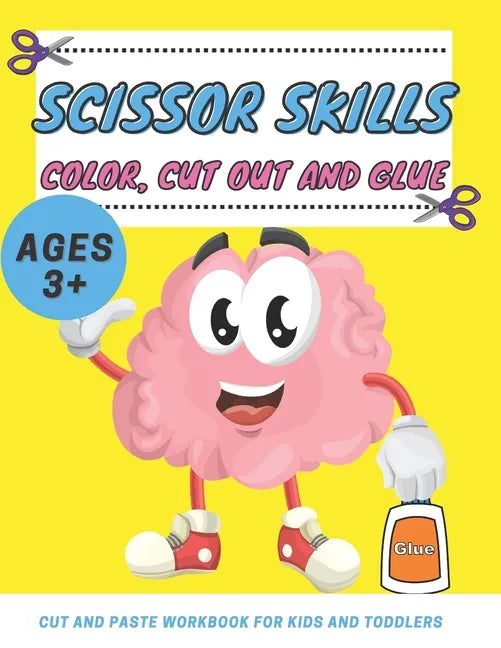Scissor Skills Color, Cut Out and Glue ages 3+: Cut and Paste Workbook for Kids and Toddlers Ages 3-5 year ols, Preschool and Kindergarten, A Fun Cutt - Paperback