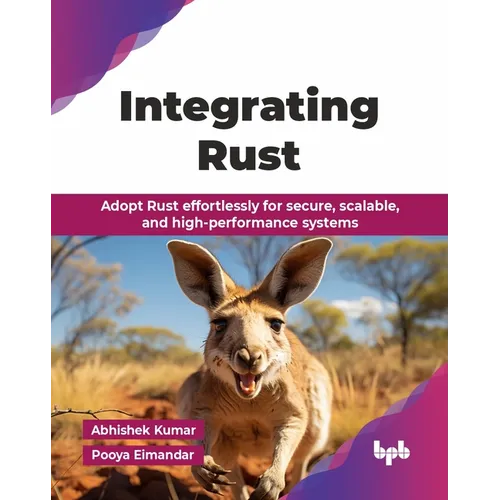 Integrating Rust: Adopt Rust effortlessly for secure, scalable, and high-performance systems (English Edition) - Paperback