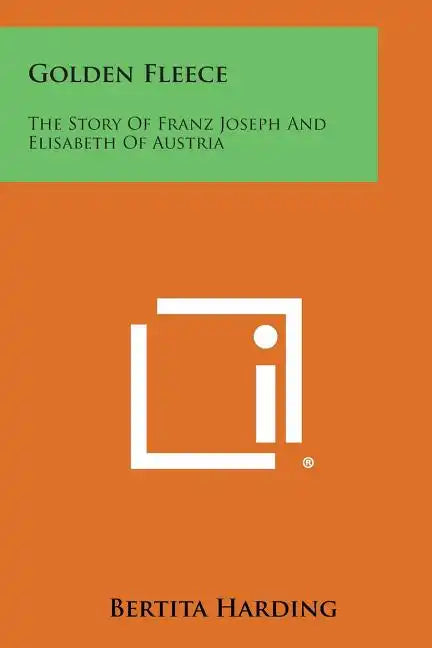 Golden Fleece: The Story of Franz Joseph and Elisabeth of Austria - Paperback