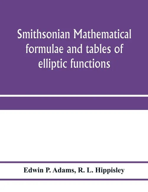 Smithsonian mathematical formulae and tables of elliptic functions - Paperback