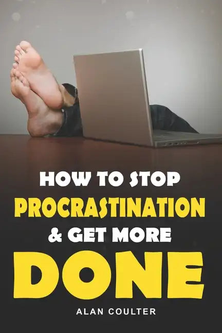 How To Stop Procrastination & Get More Done - Paperback