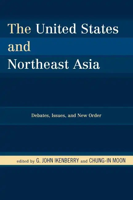The United States and Northeast Asia: Debates, Issues, and New Order - Paperback