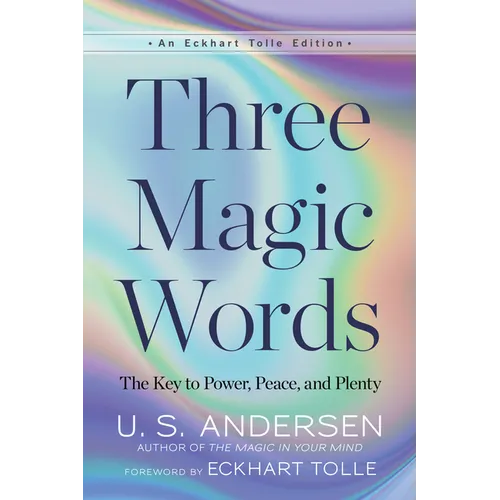 Three Magic Words: The Key to Power, Peace, and Plenty - Paperback