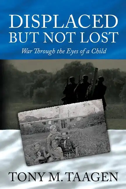 Displaced But Not Lost: War Through The Eyes Of A Child: War Through the Eyes of a Child - Paperback