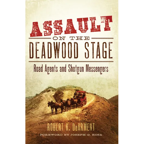 Assault on the Deadwood Stage: Road Agents and Shotgun Messengers