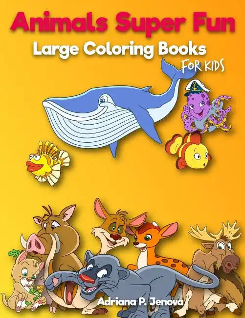 Animals Super Fun: Large coloring books for kids: Toddler Coloring Book, Kids Coloring Book Ages 2-4, 4-8, Boys, Girls, Fun Early Learnin - Paperback