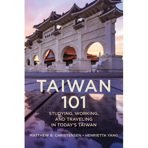 Taiwan 101: Studying, Working, and Traveling in Today's Taiwan - Hardcover
