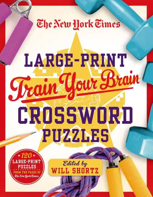 The New York Times Large-Print Train Your Brain Crossword Puzzles: 120 Large-Print Puzzles from the Pages of the New York Times - Paperback