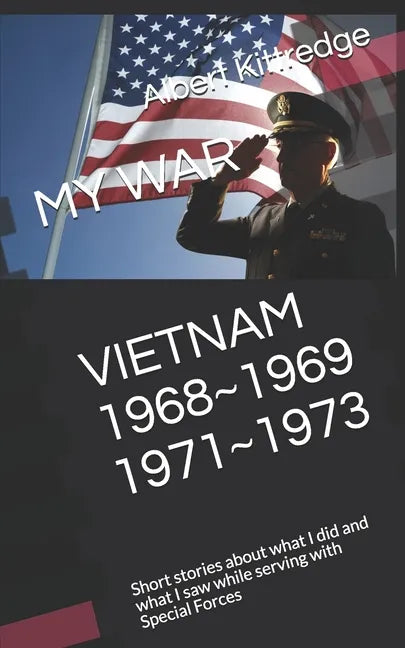 My War Vietnam 1968 1969 1971 1973: Short stories about what I did and what I saw while serving with Special Forces - Paperback